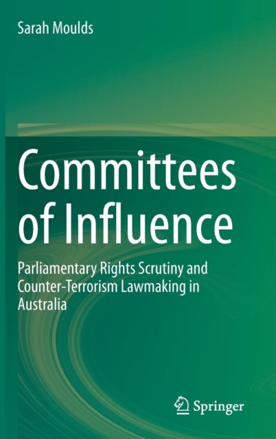Committees of Influence - Parliamentary Rights Scrutiny and Counter-Terrorism Lawmaking in Australia
