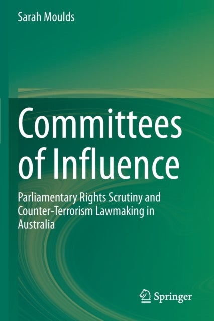 Committees of Influence - Parliamentary Rights Scrutiny and Counter-Terrorism Lawmaking in Australia