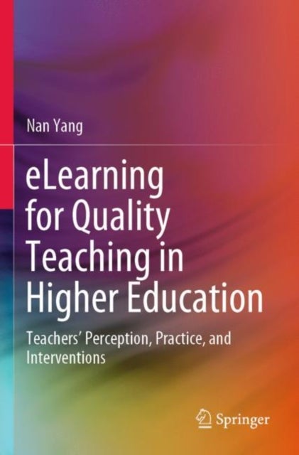 eLearning for Quality Teaching in Higher Education - Teachers’ Perception, Practice, and Interventions