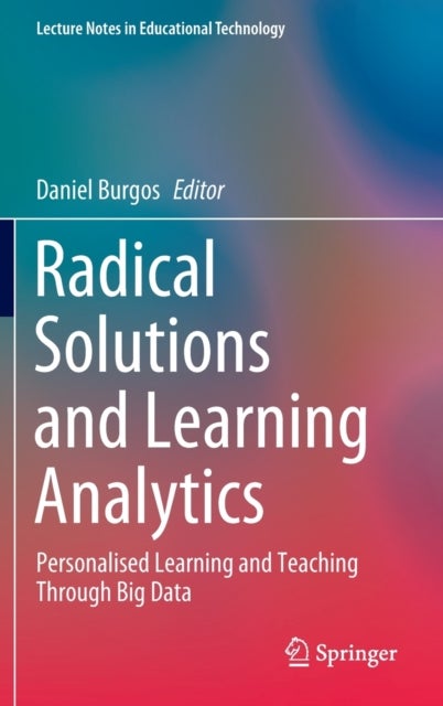 Radical Solutions and Learning Analytics - Personalised Learning and Teaching Through Big Data