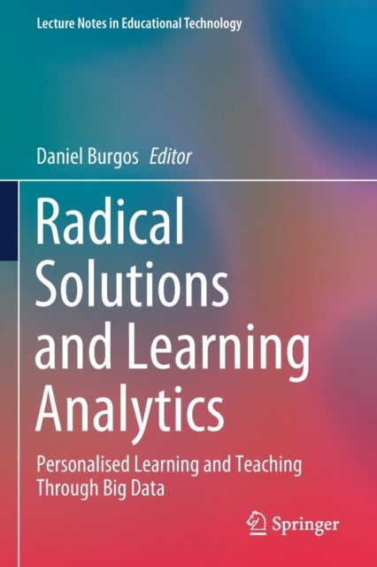 Radical Solutions and Learning Analytics - Personalised Learning and Teaching Through Big Data