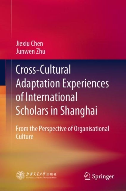 Cross-Cultural Adaptation Experiences of International Scholars in Shanghai - From the Perspective of Organisational Culture