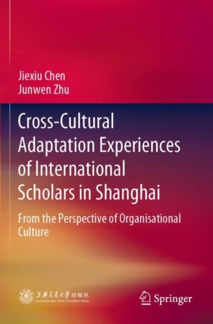 Cross-Cultural Adaptation Experiences of International Scholars in Shanghai - From the Perspective of Organisational Culture