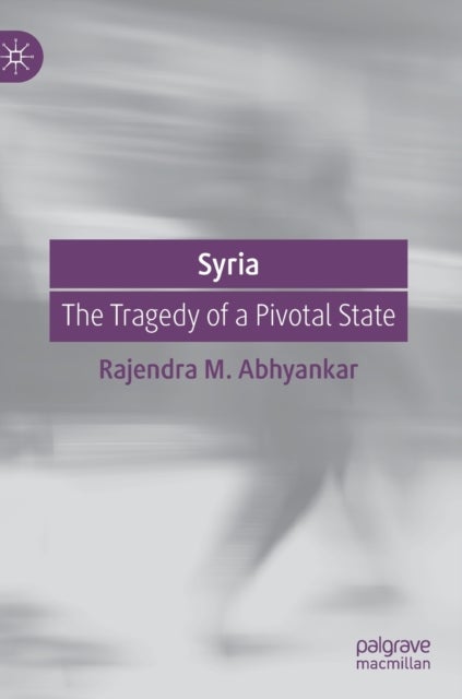Syria - The Tragedy of a Pivotal State