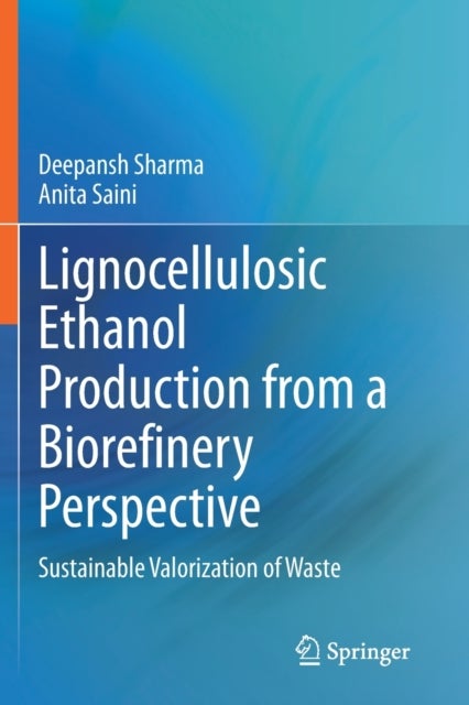 Lignocellulosic Ethanol Production from a Biorefinery Perspective - Sustainable Valorization of Waste