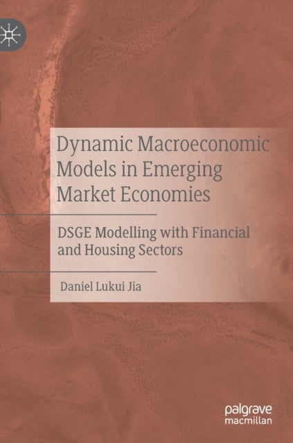 Dynamic Macroeconomic Models in Emerging Market Economies - DSGE Modelling with Financial and Housing Sectors