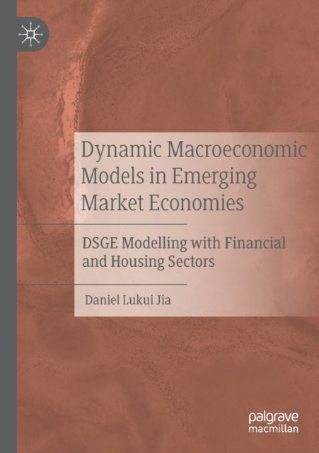 Dynamic Macroeconomic Models in Emerging Market Economies - DSGE Modelling with Financial and Housing Sectors