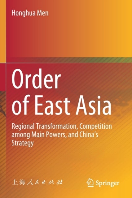 Order of East Asia - Regional Transformation, Competition among Main Powers, and China’s Strategy