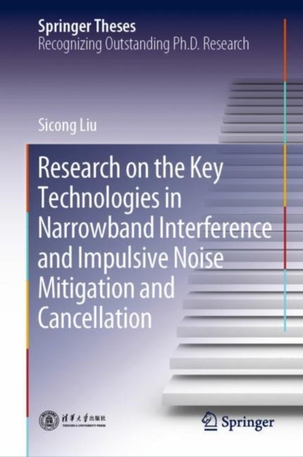 Research on the Key Technologies in Narrowband Interference and Impulsive Noise Mitigation and Cance