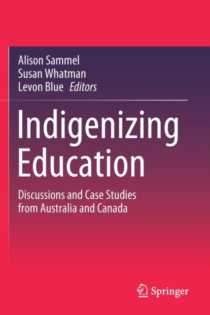 Indigenizing Education - Discussions and Case Studies from Australia and Canada