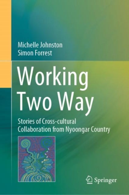 Working Two Way - Stories of Cross-cultural Collaboration from Nyoongar Country
