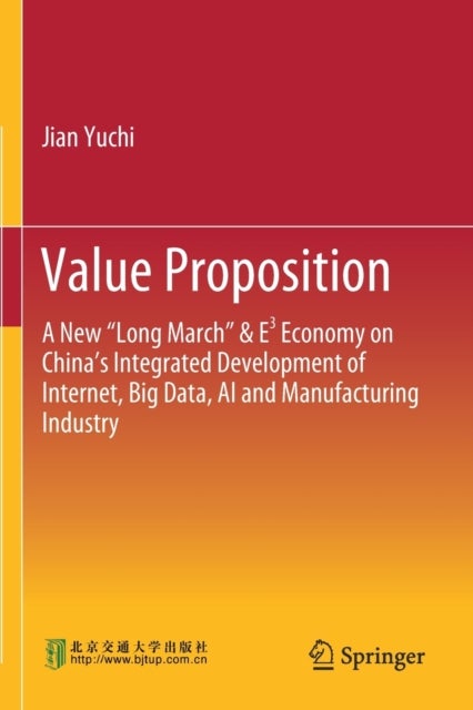Value Proposition - A New “Long March” & E³ Economy on China’s Integrated Development of Internet, Big Data, AI and Manufacturing Industry
