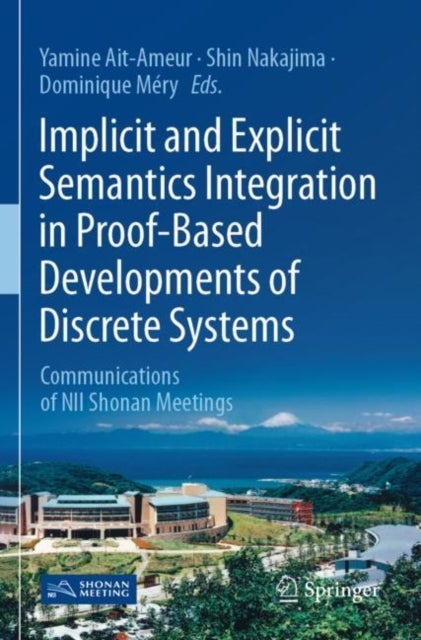 Implicit and Explicit Semantics Integration in Proof-Based Developments of Discrete Systems - Communications of NII Shonan Meetings