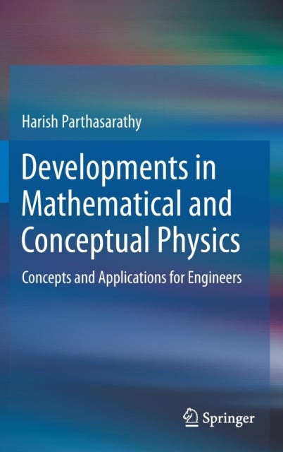 Developments in Mathematical and Conceptual Physics - Concepts and Applications for Engineers
