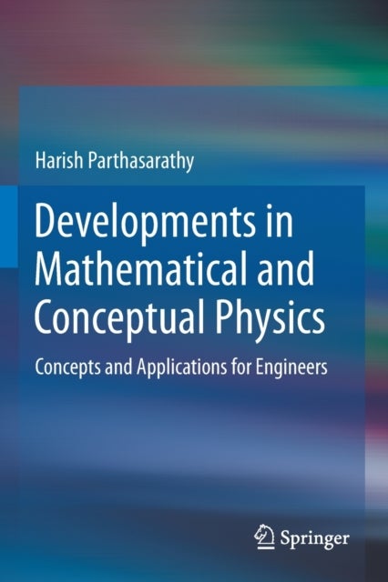 Developments in Mathematical and Conceptual Physics - Concepts and Applications for Engineers