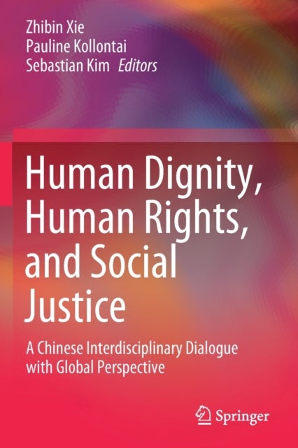 Human Dignity, Human Rights, and Social Justice - A Chinese Interdisciplinary Dialogue with Global Perspective