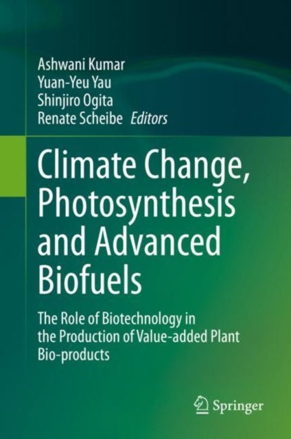 Climate Change, Photosynthesis and Advanced Biofuels - The Role of Biotechnology in the Production of Value-added Plant Bio-products