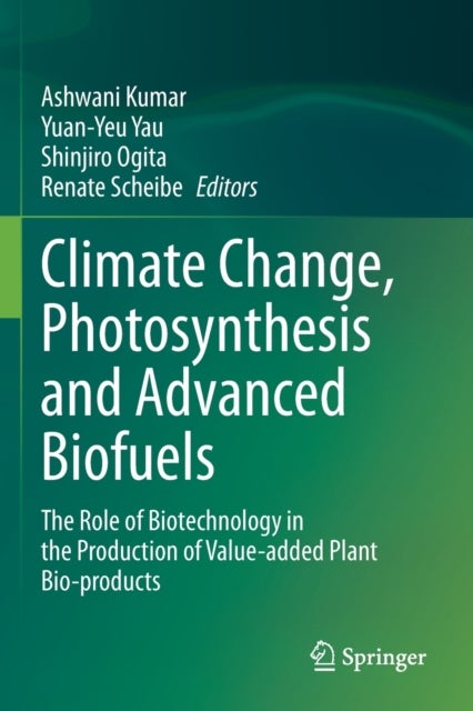Climate Change, Photosynthesis and Advanced Biofuels - The Role of Biotechnology in the Production of Value-added Plant Bio-products