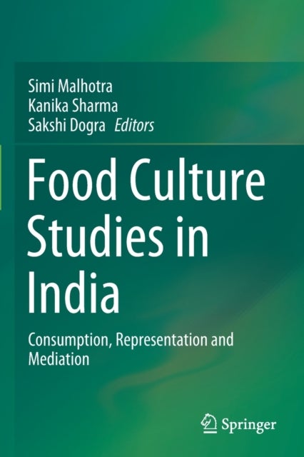 Food Culture Studies in India - Consumption, Representation and Mediation