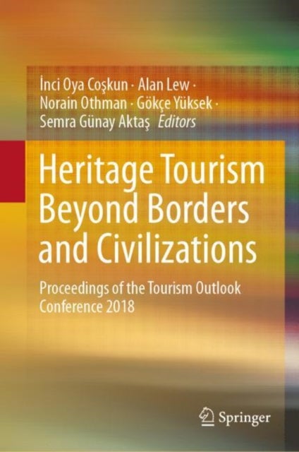 Heritage Tourism Beyond Borders and Civilizations - Proceedings of the Tourism Outlook Conference 2018