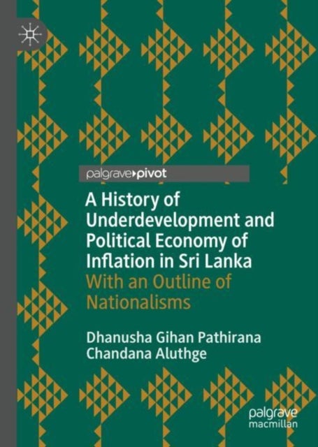 A History of Underdevelopment and Political Economy of Inflation in Sri Lanka - With an Outline of Nationalisms