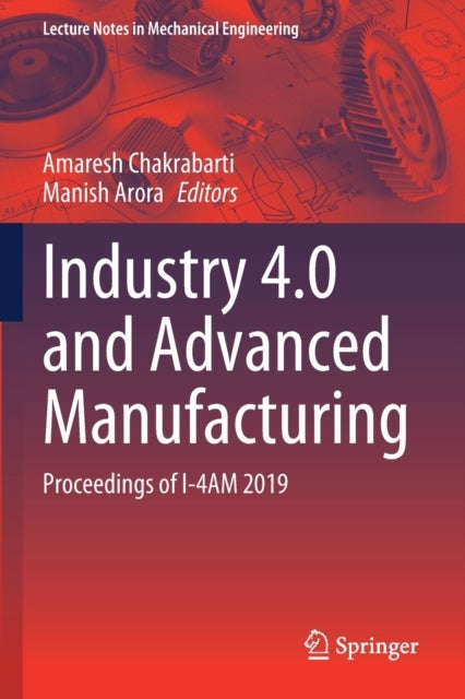 Industry 4.0 and Advanced Manufacturing - Proceedings of I-4AM 2019