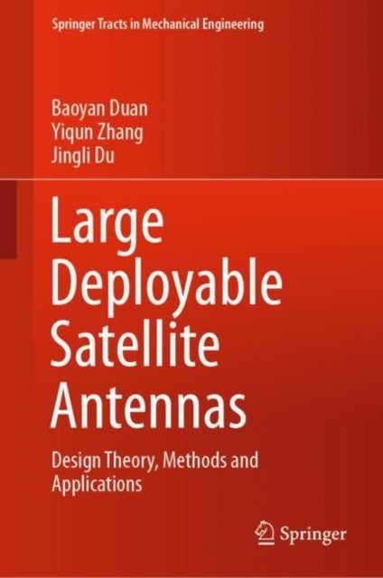 Large Deployable Satellite Antennas - Design Theory, Methods and Applications