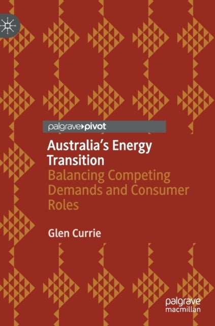 Australia’s Energy Transition - Balancing Competing Demands and Consumer Roles