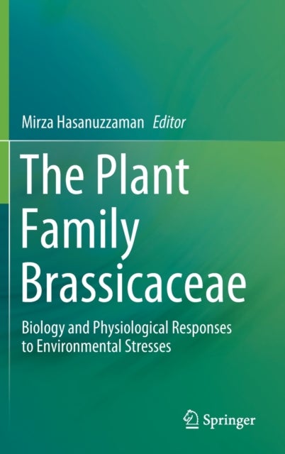 The Plant Family Brassicaceae - Biology and Physiological Responses to Environmental Stresses