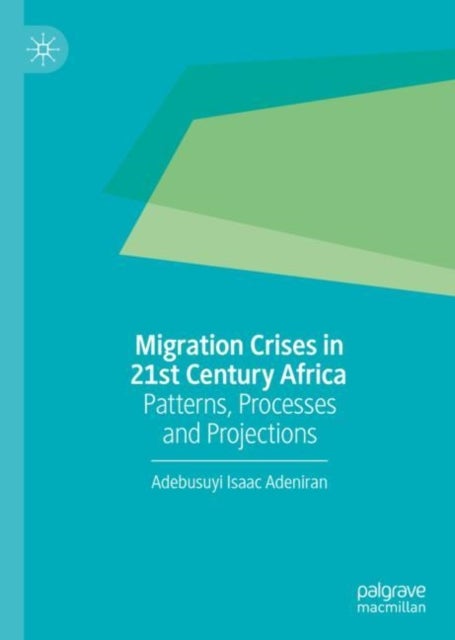 Migration Crises in 21st Century Africa - Patterns, Processes and Projections