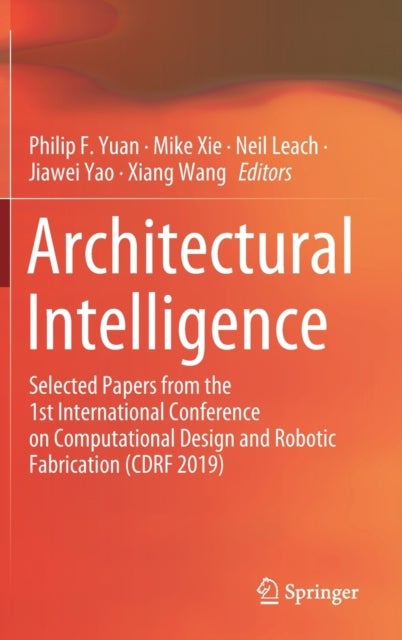 Architectural Intelligence - Selected Papers from the 1st International Conference on Computational Design and Robotic Fabrication (CDRF 2019)