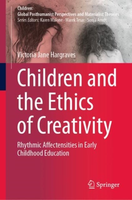 Children and the Ethics of Creativity - Rhythmic Affectensities in Early Childhood Education