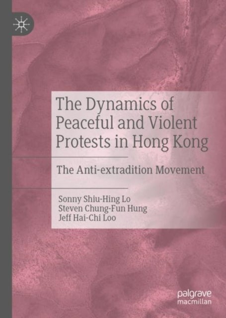 The Dynamics of Peaceful and Violent Protests in Hong Kong - The Anti-extradition Movement