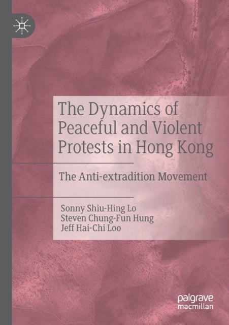 The Dynamics of Peaceful and Violent Protests in Hong Kong - The Anti-extradition Movement