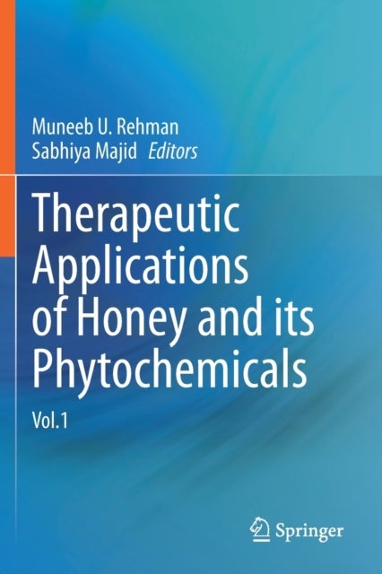 Therapeutic Applications of Honey and its Phytochemicals - Vol.1