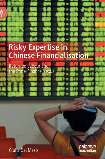 Risky Expertise in Chinese Financialisation - Returned Labour and the State-Finance Nexus