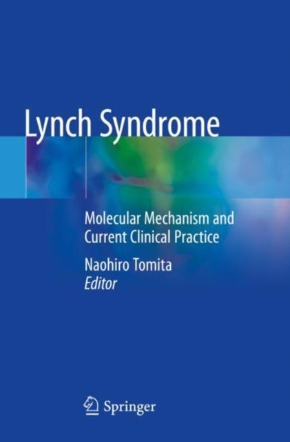 Lynch Syndrome - Molecular Mechanism and Current Clinical Practice