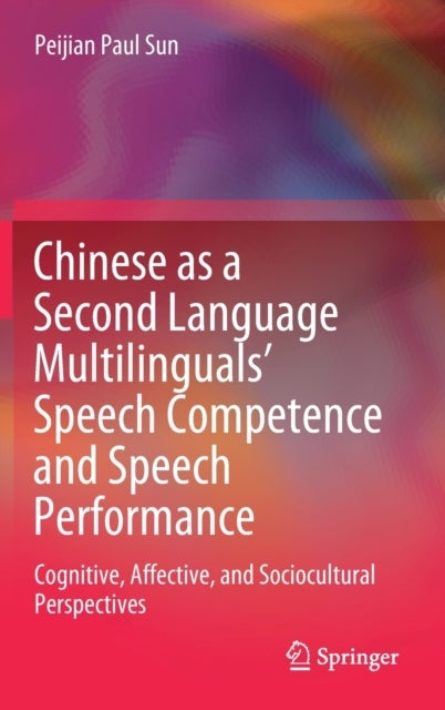 Chinese as a Second Language Multilinguals’ Speech Competence and Speech Performance - Cognitive, Affective, and Sociocultural Perspectives