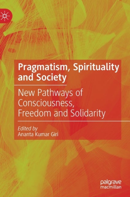 Pragmatism, Spirituality and Society - New Pathways of Consciousness, Freedom and Solidarity