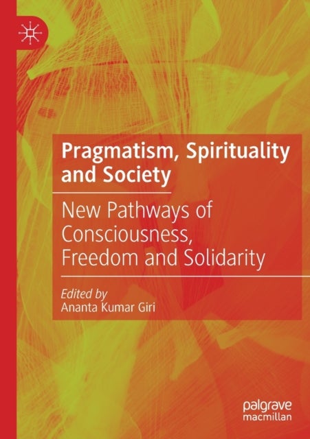 Pragmatism, Spirituality and Society - New Pathways of Consciousness, Freedom and Solidarity