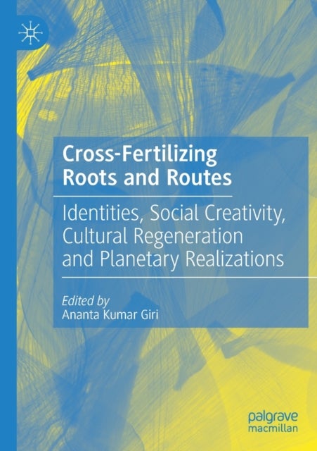 Cross-Fertilizing Roots and Routes - Identities, Social Creativity, Cultural Regeneration and Planetary Realizations