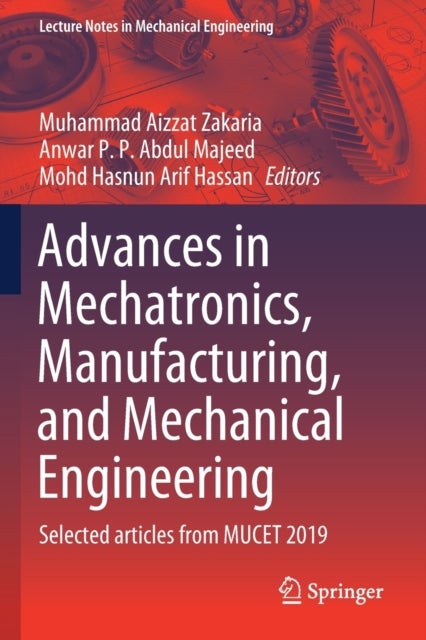 Advances in Mechatronics, Manufacturing, and Mechanical Engineering - Selected articles from MUCET 2019