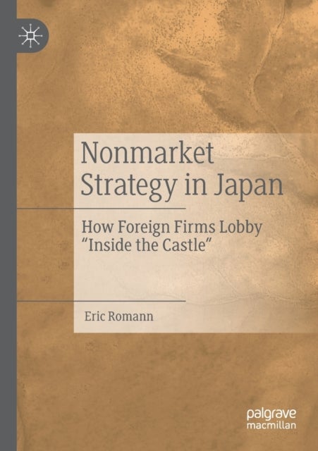 Nonmarket Strategy in Japan - How Foreign Firms Lobby “Inside the Castle”