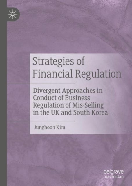 Strategies of Financial Regulation - Divergent Approaches in Conduct of Business Regulation of Mis-Selling in the UK and South Korea