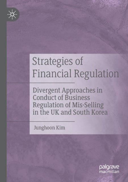Strategies of Financial Regulation - Divergent Approaches in Conduct of Business Regulation of Mis-Selling in the UK and South Korea