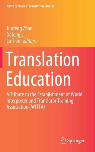 Translation Education - A Tribute to the Establishment of World Interpreter and Translator Training Association (WITTA)