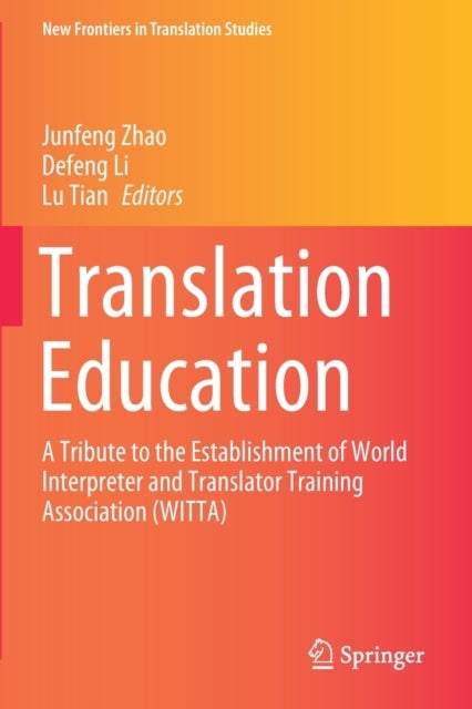 Translation Education - A Tribute to the Establishment of World Interpreter and Translator Training Association (WITTA)