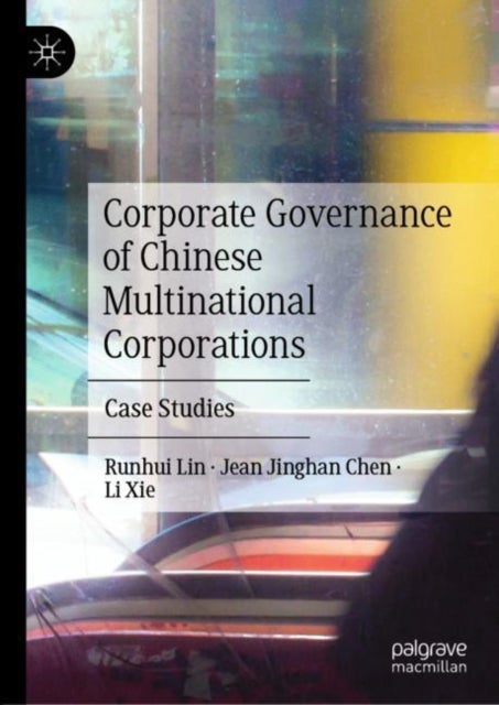 Corporate Governance of Chinese Multinational Corporations - Case Studies