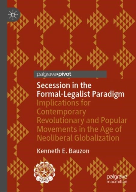 Secession in the Formal-Legalist Paradigm - Implications for Contemporary Revolutionary and Popular Movements in the Age of Neoliberal Globalization
