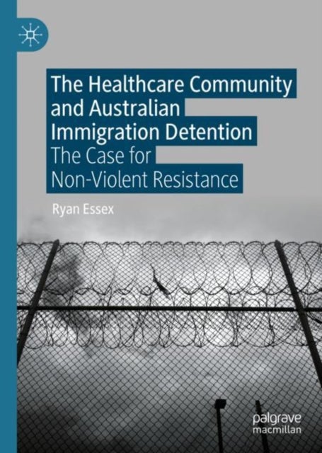 The Healthcare Community and Australian Immigration Detention - The Case for Non-Violent Resistance